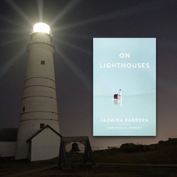 On Lighthouses: A Conversation with Jazmina Barrera and Sally Snowman