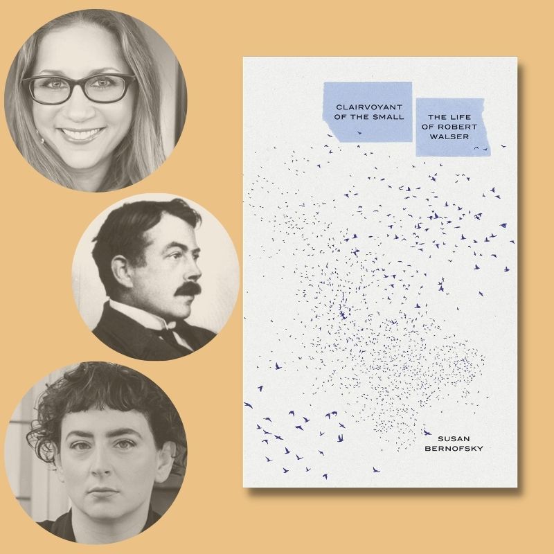 Clairvoyant of the Small: Susan Bernofsky talks about the life of Robert Walser with Kate Zambreno
