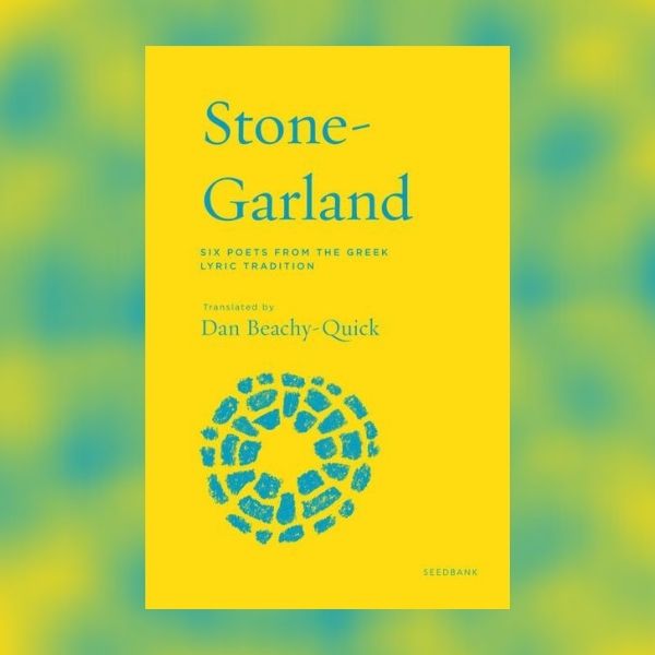 Stone-Garland: Six Poets from the Greek Lyric Tradition