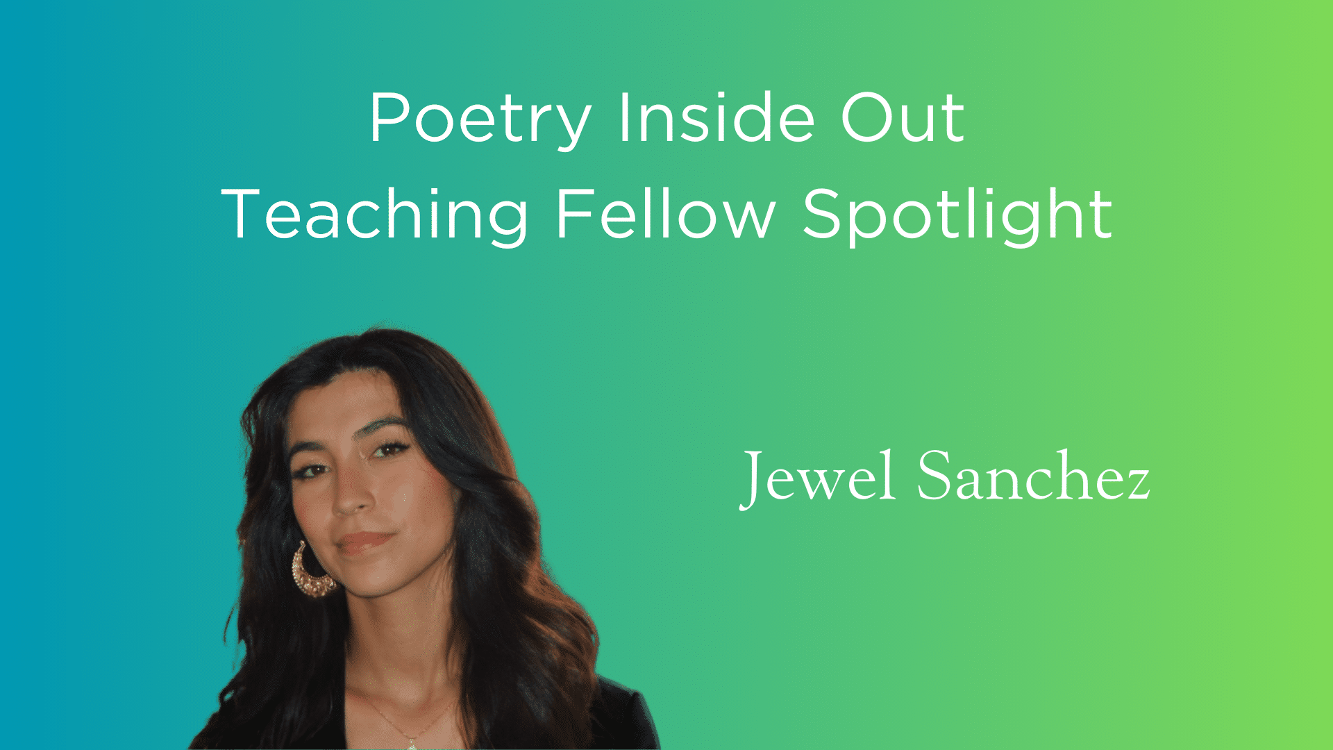 Poetry Inside Out Teaching Fellow Spotlight: Jewel Sanchez