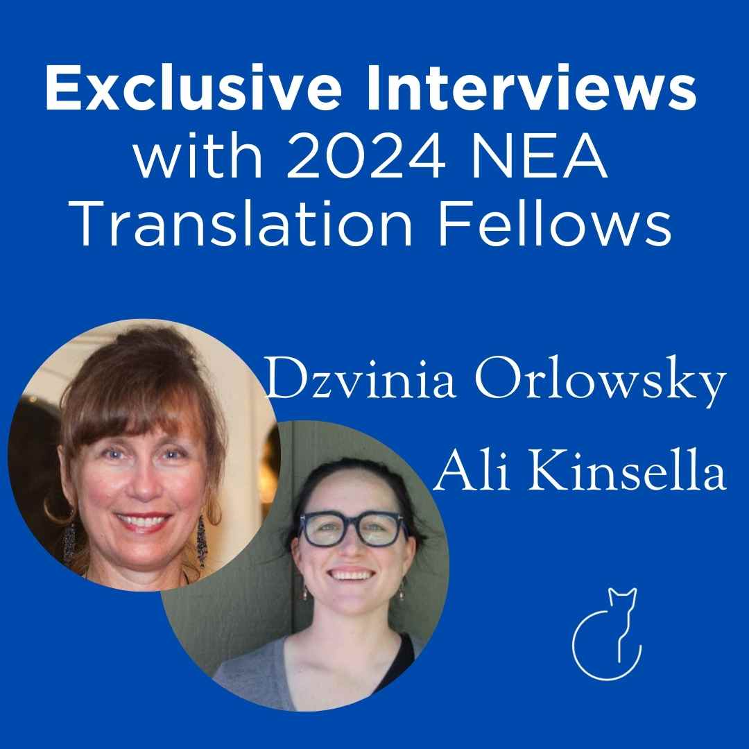 Exclusive Interviews with the NEA Translation Fellows: Ali Kinsella & Dzvinia Orlowsky