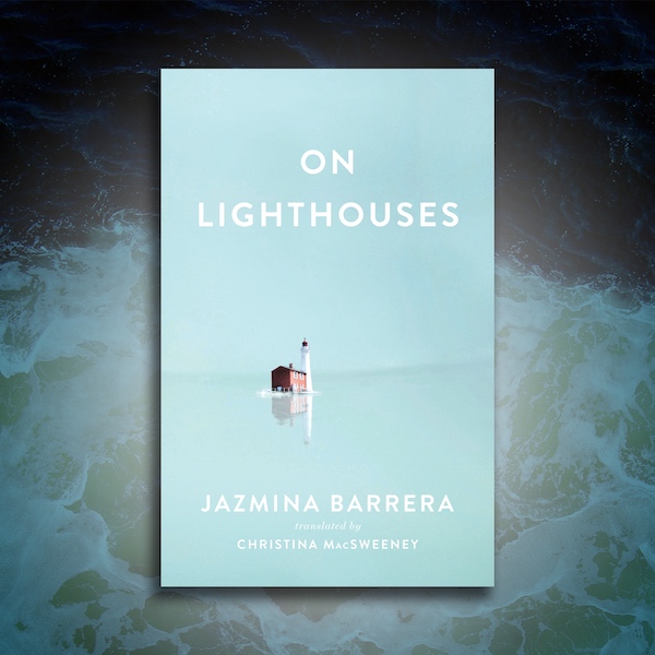 On Lighthouses: Jazmina Barrera in Conversation with Eula Biss