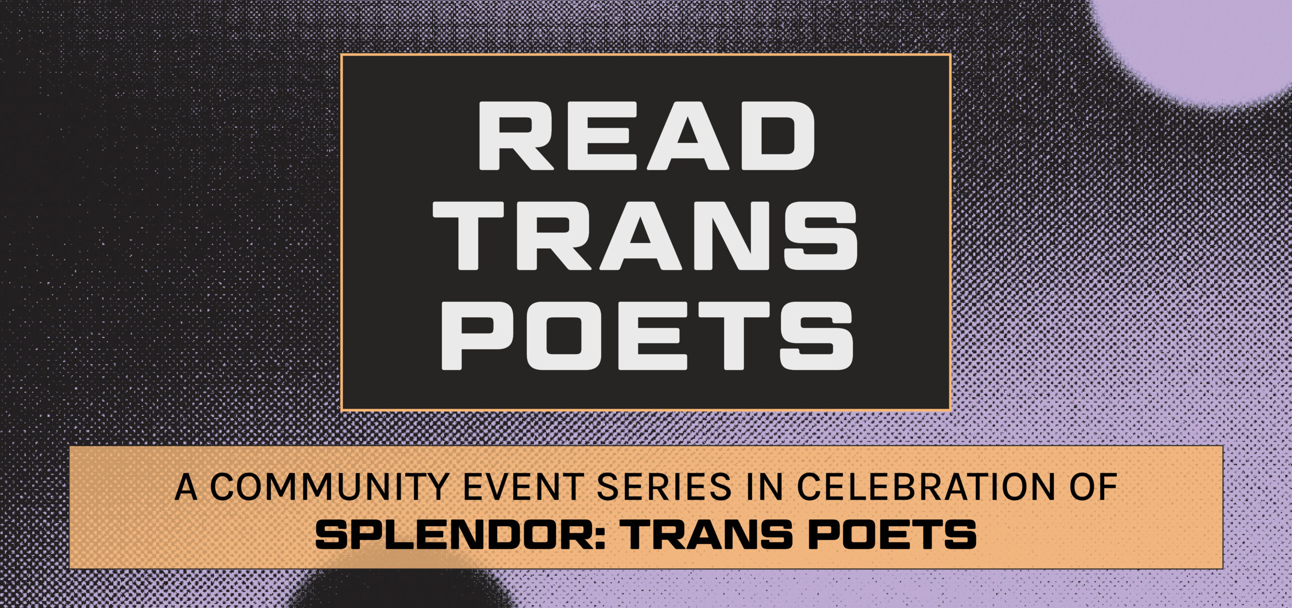Read Trans Poets: A Community Event Series in Celebration of Splendor